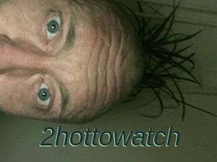 2hottowatch