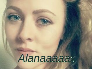 Alanaaaaax