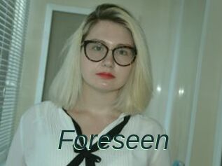Foreseen