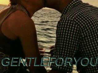 GENTLEFORYOU