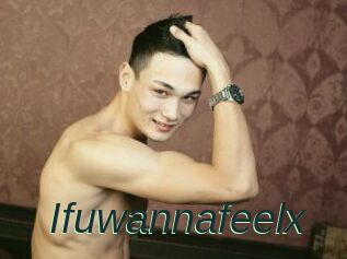 Ifuwannafeelx