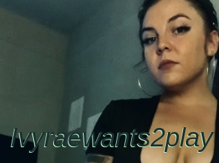 Ivyraewants2play