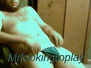 Mrlookingtoplay