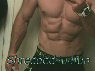 Shredded4u4fun
