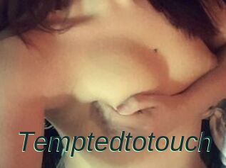 Temptedtotouch